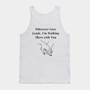 Wherever Love leads I'm walking there With You Valentines tshirt Tank Top